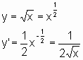 y = Wurzel(x) = x^(1/2), y' = 1/2*x^(-1/2) = 1/(2*Wurzel(x))