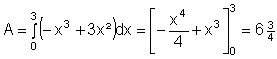 Integral(0..3)(-x^3 + 3x^2)*dx = (-x^4/4 + x^3)(0..3) = 6 3/4