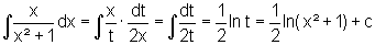 Integral(x/(x^2 + 1)) = Integral(x/t*dt/2x) = Integral(dt/2t) = 1/2*ln(t) = 1/2*ln(x^2 + 1) + C