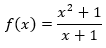 f(x) = (x^2 + 1)/(x + 1)