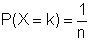 P(X=k) = 1/n