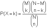 P(X=k) = (M über k)*((N-M) über (n-k))/(N über n)