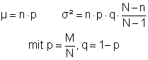 my = n*p; sigma^2 = n*p*q*(N-n)/(N-1) mit p = M/N, q = 1-p