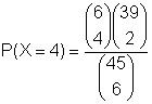 P(X=4) = (6 über 4)*(39 über 2)/(45 über 6)